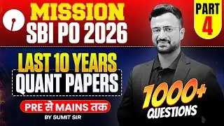 SBI PO 2026 | Last 10 Years Quant Papers | 1000+ Questions | Pre to Mains | Part 4 | By Sumit Sir