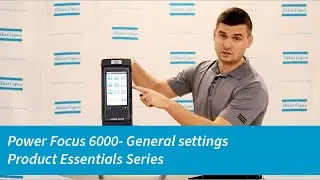 Серия Power Focus 6000 Product Essentials: Общие настройки | Атлас Копко