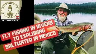 Fly Fishing In Rivers to Exploring Saltwater in Mexico