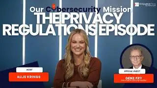 Our Cybersecurity Mission: The Privacy Regulations Episode