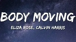 Eliza Rose, Calvin Harris - Body Moving (Lyrics)