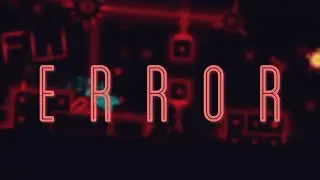Geometry Dash | Error by IlSanE (Weekly)
