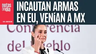 Sheinbaum celebra incautaci&oacute;n en EU de veh&iacute;culo con armas que se dirig&iacute;an a M&eacute;xico