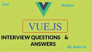 Vue js Interview Questions and Answers | Vue JavaScript | Experience | Live Studies By Ashu Sir