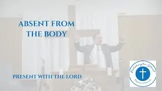 260114w Bro Cody Jones - Absent from the Body, Present with the Lord (2 Corinthians 5:1-10)