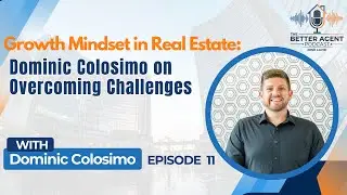 Growth Mindset in Real Estate: Dominic Colosimo on Overcoming Challenges - EP 11