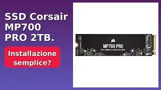 RECENSIONE (2025) : SSD Corsair MP700 PRO 2TB. DETTAGLI ESSENZIALI
