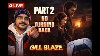 🔴 LIVE &ndash; The Last of Us Part I | Part 2 | The Journey Continues | GILL BLAZE