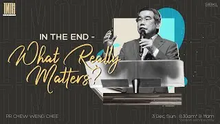 2 Timothy 4: In the End - What Really Matters? - Pr Chew Weng Chee // 3 Dec 2023 (11:00AM, GMT+8)