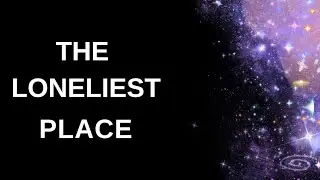 The Loneliest Place in the Universe Explained in 2 Minutes