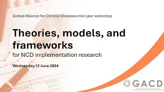 GACD Thematic Workshop 2024 - Theories, models, and frameworks for NCD implementation research