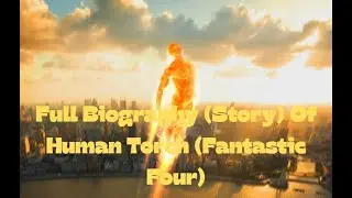 Full Biography (Story) Of Human Torch (Fantastic Four) / POWERS & ABILITIES
