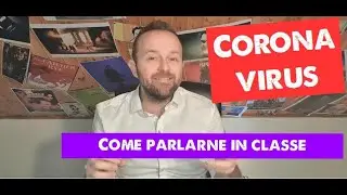 CORONAVIRUS - COME PARLARNE IN CLASSE