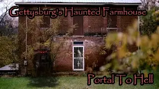 Gettysburg's Haunted Farmhouse | A Portal To Hell? (Abandoned Civil War Era House)