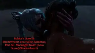 Baldur's Gate III: Shadowheart and Halsin Romance, Part 58- Moonlight Swim (Love Scene)(Shadowheart)