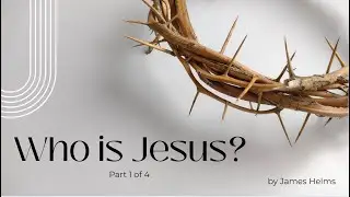 Who is Jesus? | Part 1 of 4 - James Helms | Samana, DR