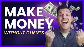 How to Make Money Without Clients