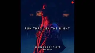 Robin Good x ALOTT - Run Through The Night (feat. Meela) [Official Audio]