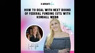 How to Deal with Next Round of Federal Funding Cuts with Kendall Webb