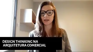 #39 I Design thinking como m&eacute;todo de projeto na arquitetura comercial