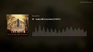 The Amityville Podcast ep20 - Amityville Exorcism (1/3/2017)