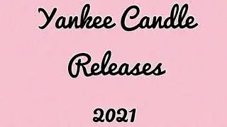 NEW Yankee Candle 2021 Upcoming Releases!