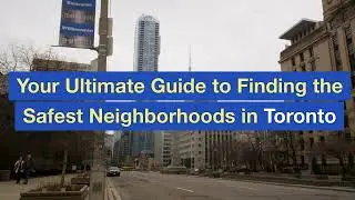 Your Ultimate Guide to Finding the Safest Neighborhoods in Toronto