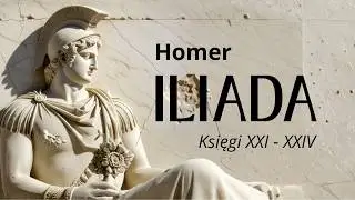 Iliada &ndash; Achilles i Hektor | Księgi XXI&ndash;XXIV | Darmowy Audiobook Po Polsku