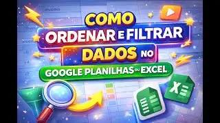 COMO ORDENAR DADOS NO GOOGLE PLANILHAS OU EXCEL (Aprenda em 5 minutos)