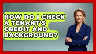 How Do I Check A Tenant's Credit And Background? - Home Investing Experts