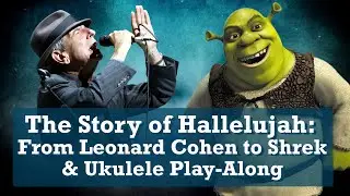The Story of “Hallelujah”: From Leonard Cohen to Shrek + Ukulele Play-Along