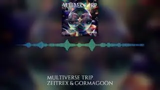 ZeiTrex & Gormagoon - Multiverse Trip (Original Mix)