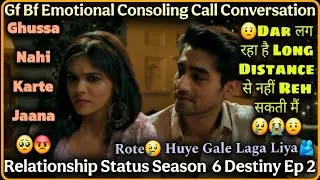Ghussa Nahi Hote Jaana || Long Distance || Gf Bf Consoling Call Conversation || R.S S 6 Destiny Ep 2