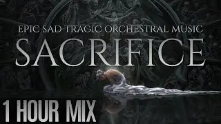 SACRIFICE | Epic Sad Tragic & Dark Dramatic Orchestral Music Mix