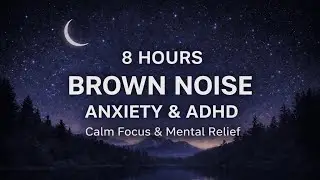 8h Brown Noise for Anxiety & ADHD | Calm Focus & Mental Relief