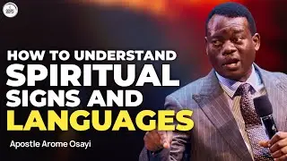 UNDERSTANDING SPIRITUAL SIGNS AND LANGUAGES || APOSTLE AROME OSAYI #apostlearomeosayi 