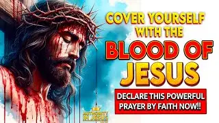 Plead the Blood of Jesus Over You with This Simple Prayer | Prayer Of Pleading The Blood Of Jesus