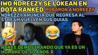 😂IWO NDREEZY SE LOKEAN EN DOTA RANKED😂😂NDREZZY ANUNCIA QUE REGRESA AL STREAM VUELVEN SUS GUIAS😂