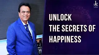 Unlock the Secrets of Happiness | Always Think Positive | Motivation by J C Chaudhry