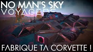 FABRIQUE TA PROPRE CORVETTE sur No Man's Sky !! Nouvelle Mise à Jour Voyager !