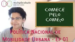ESMIUÇANDO A POLÍTICA NACIONAL DE MOBILIDADE URBANA -  Ep 01