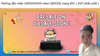 Hướng dẫn nhận 2400000000 token DJDOGE mạng BSC ( 30/7 ph&acirc;n phối )