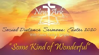 Some Kind of Wonderful | Easter 2020 | New Ark Baptist Church BR