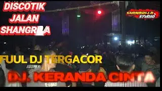 OT SHANGRILA TERBARU FUUL DJ KERANDA CINTA X 5 MENIT LAGI  REMIK VIRAL FDJ AHDE AMOY.GASPOL  VOL .3