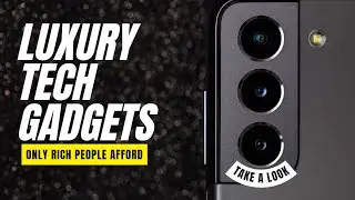 Luxury Gadgets Only Rich People Can Afford