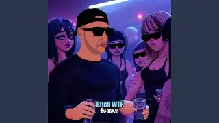 Bitch WTF