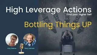 Bottling Things Up - High Leverage Actions - Personal Growth Podcast