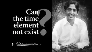 Can the time element not exist? | Krishnamurti