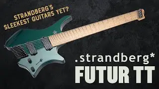 Meet the .strandberg* Futur TT Series &ndash; Full Spec Rundown & Sound Test!