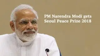 PM Narendra Modi gets Seoul Peace Prize 2018